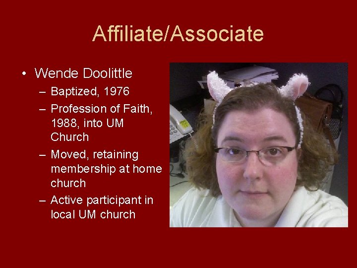 Affiliate/Associate • Wende Doolittle – Baptized, 1976 – Profession of Faith, 1988, into UM