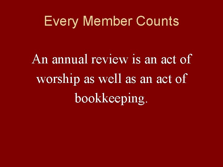 Every Member Counts An annual review is an act of worship as well as
