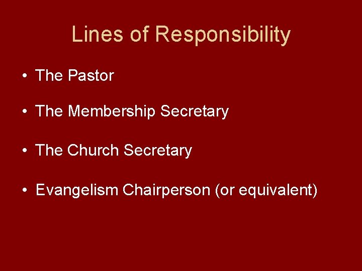 Lines of Responsibility • The Pastor • The Membership Secretary • The Church Secretary