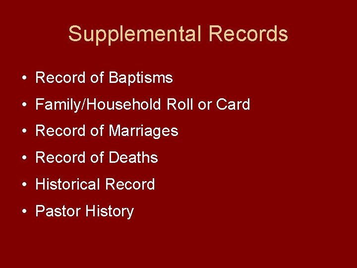 Supplemental Records • Record of Baptisms • Family/Household Roll or Card • Record of