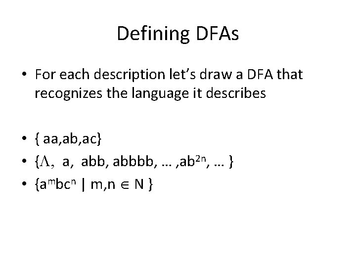 Defining DFAs • For each description let’s draw a DFA that recognizes the language