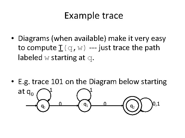 Example trace • Diagrams (when available) make it very easy to compute T(q, w)