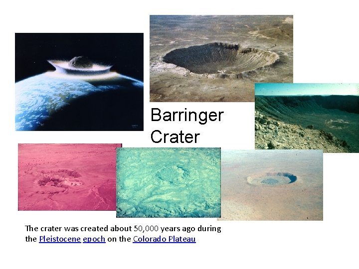 Barringer Crater The crater was created about 50, 000 years ago during the Pleistocene