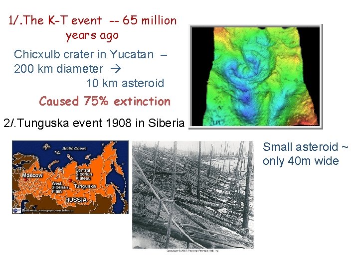 1/. The K-T event -- 65 million years ago Chicxulb crater in Yucatan –
