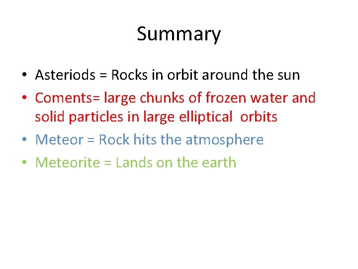 Summary • Asteriods = Rocks in orbit around the sun • Coments= large chunks