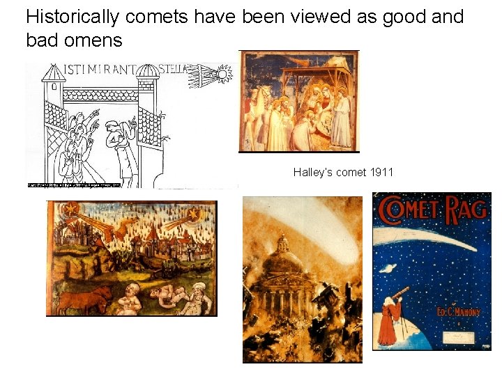 Historically comets have been viewed as good and bad omens Halley’s comet 1911 