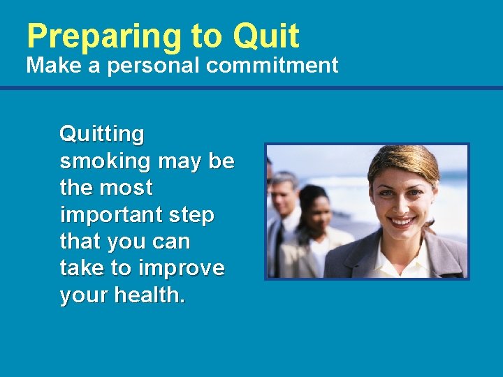 Preparing to Quit Make a personal commitment Quitting smoking may be the most important