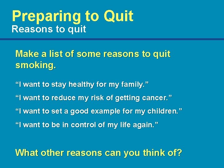 Preparing to Quit Reasons to quit Make a list of some reasons to quit