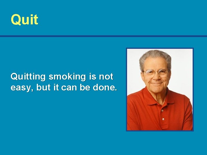 Quitting smoking is not easy, but it can be done. 