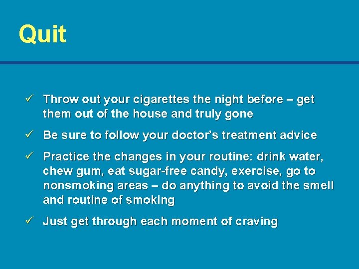 Quit ü Throw out your cigarettes the night before – get them out of