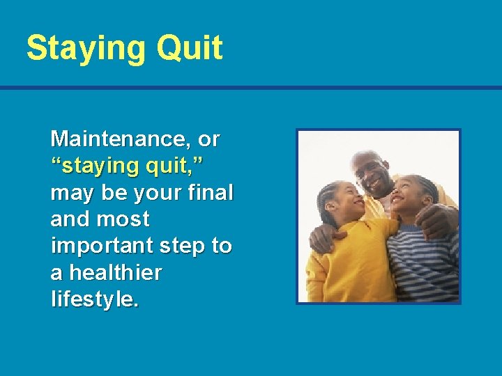 Staying Quit Maintenance, or “staying quit, ” may be your final and most important