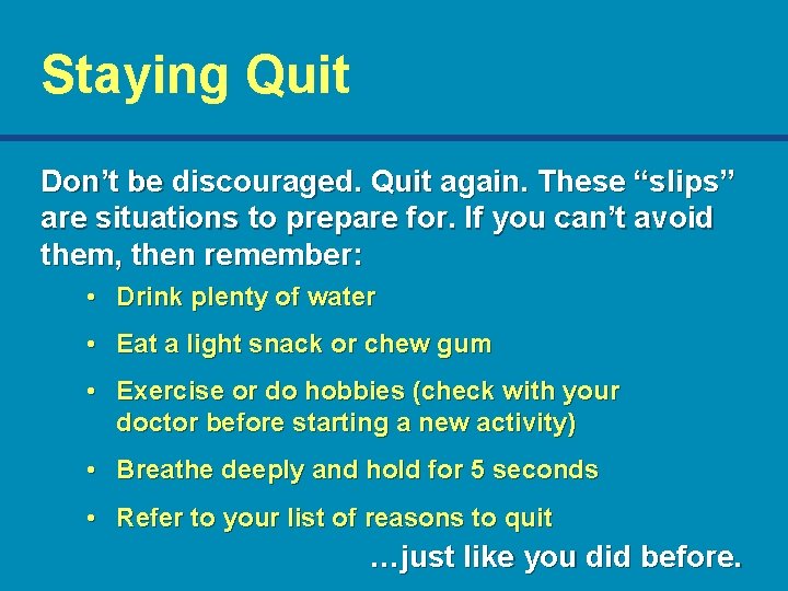 Staying Quit Don’t be discouraged. Quit again. These “slips” are situations to prepare for.