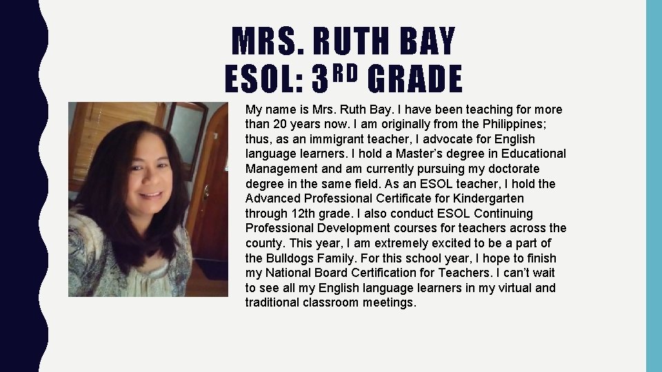 MRS. RUTH BAY RD ESOL: 3 GRADE My name is Mrs. Ruth Bay. I