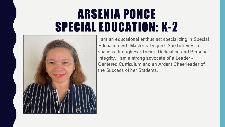 ARSENIA PONCE SPECIAL EDUCATION: K-2 I am an educational enthusiast specializing in Special Education