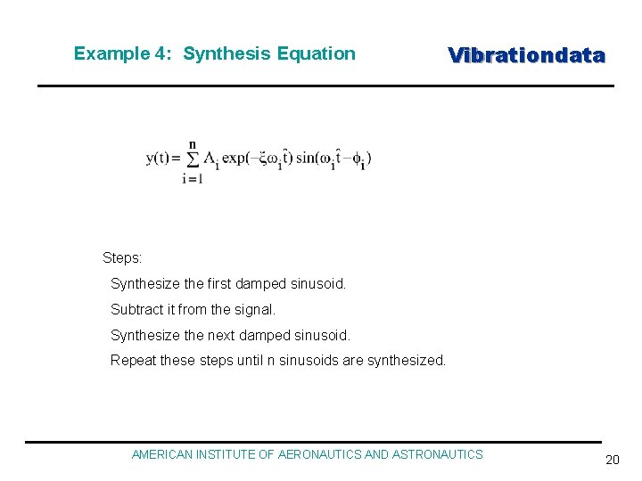 Example 4: Synthesis Equation Vibrationdata Steps: Synthesize the first damped sinusoid. Subtract it from