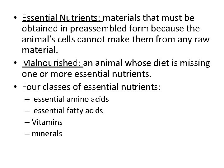  • Essential Nutrients: materials that must be obtained in preassembled form because the
