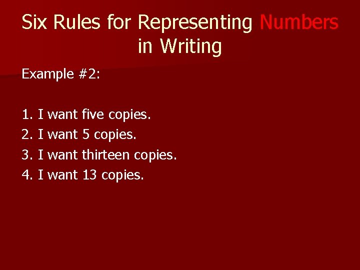 Six Rules for Representing Numbers in Writing Example #2: 1. I want five copies.