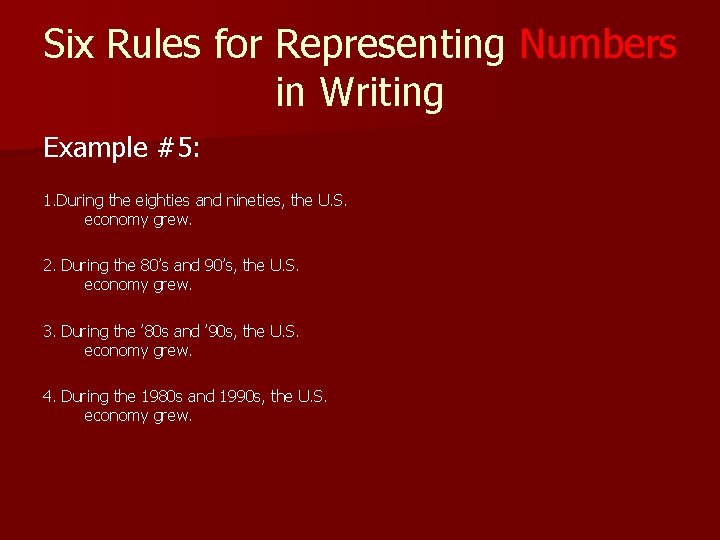 Six Rules for Representing Numbers in Writing Example #5: 1. During the eighties and