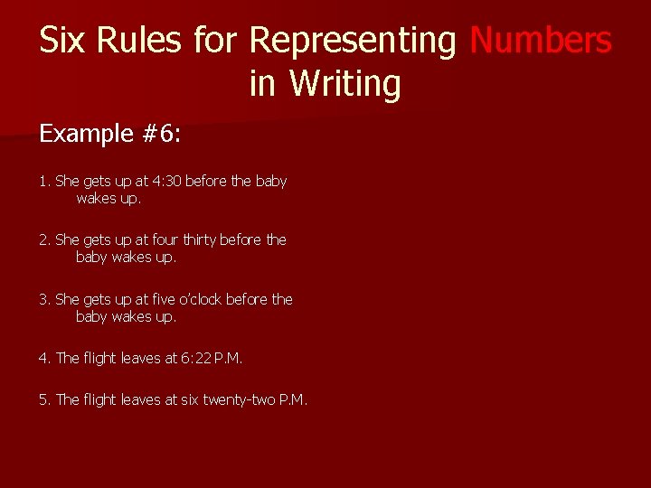 Six Rules for Representing Numbers in Writing Example #6: 1. She gets up at