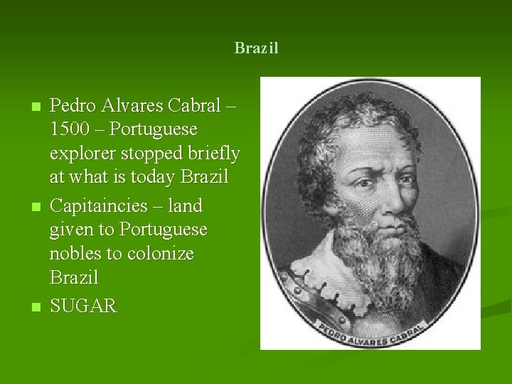 Brazil n n n Pedro Alvares Cabral – 1500 – Portuguese explorer stopped briefly