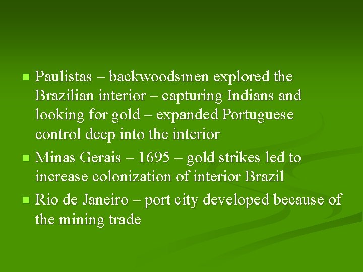 Paulistas – backwoodsmen explored the Brazilian interior – capturing Indians and looking for gold