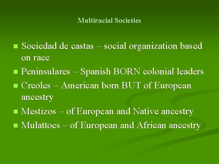 Multiracial Societies Sociedad de castas – social organization based on race n Peninsulares –