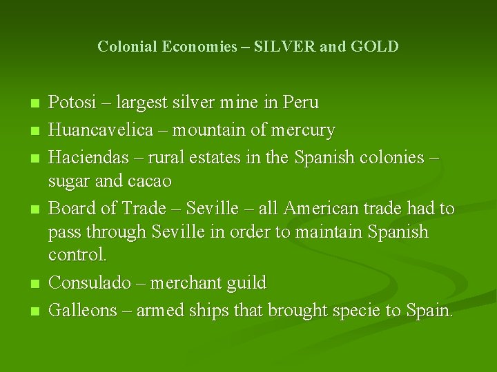 Colonial Economies – SILVER and GOLD n n n Potosi – largest silver mine