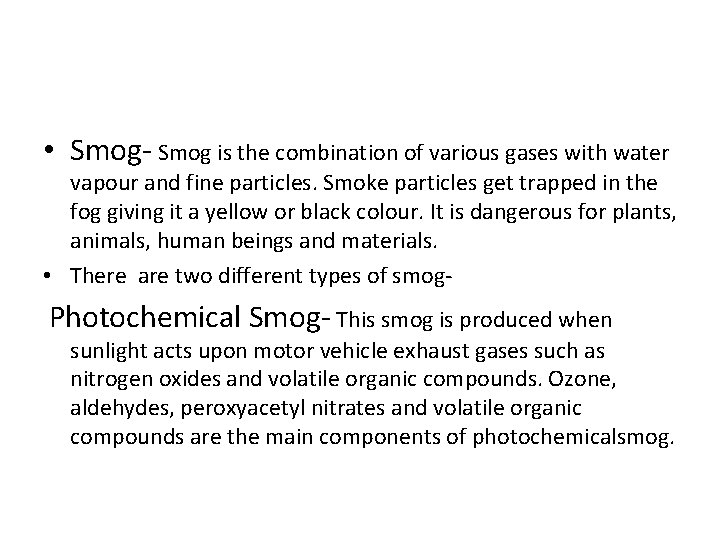  • Smog- Smog is the combination of various gases with water vapour and