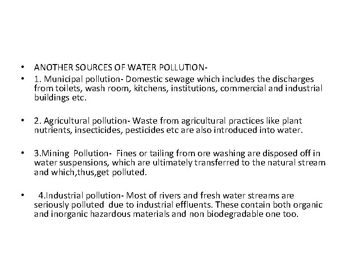  • ANOTHER SOURCES OF WATER POLLUTION • 1. Municipal pollution- Domestic sewage which