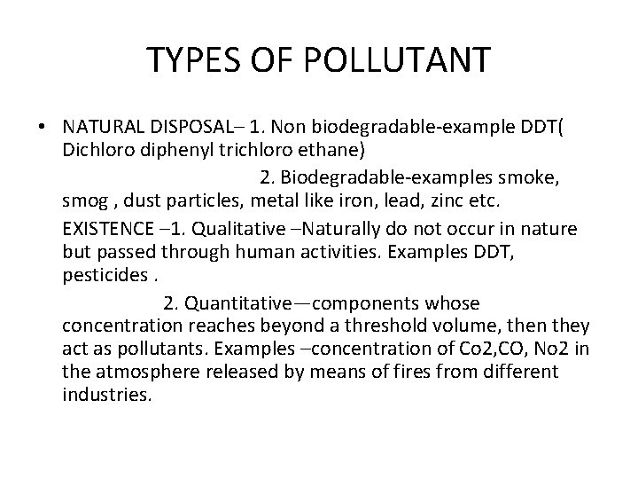 TYPES OF POLLUTANT • NATURAL DISPOSAL– 1. Non biodegradable-example DDT( Dichloro diphenyl trichloro ethane)