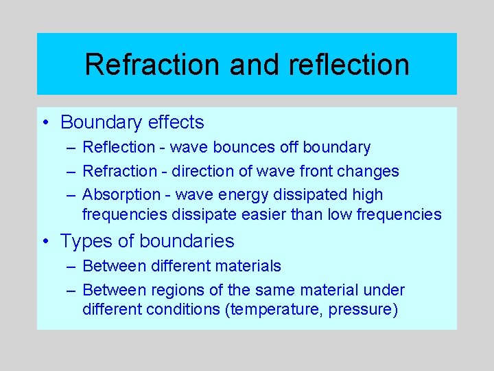 Refraction and reflection • Boundary effects – Reflection - wave bounces off boundary –
