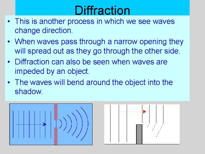 Diffraction • This is another process in which we see waves change direction. •