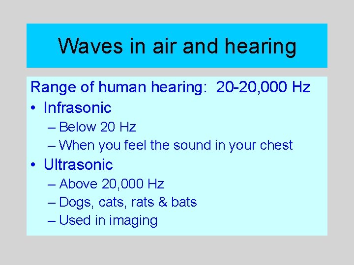 Waves in air and hearing Range of human hearing: 20 -20, 000 Hz •