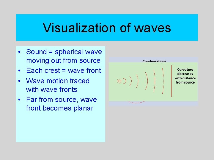 Visualization of waves • Sound = spherical wave moving out from source • Each