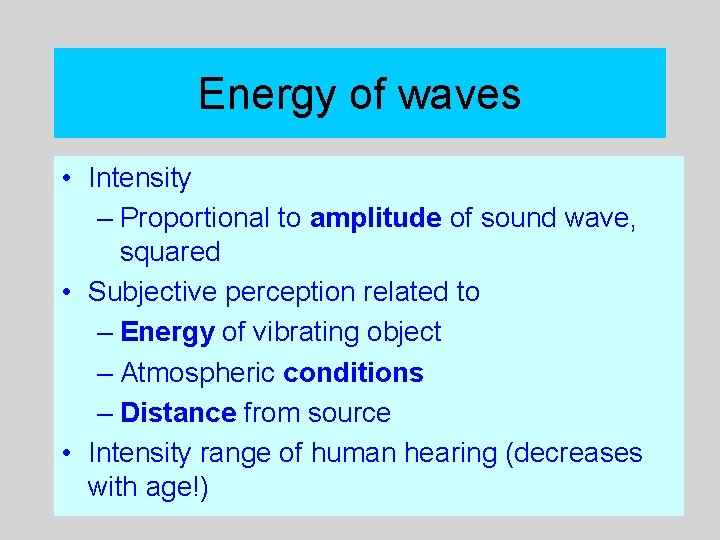 Energy of waves • Intensity – Proportional to amplitude of sound wave, squared •