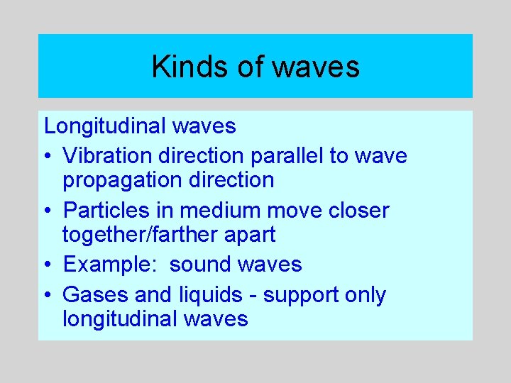 Kinds of waves Longitudinal waves • Vibration direction parallel to wave propagation direction •