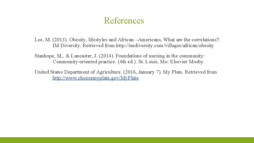References Lee, M. (2013). Obesity, lifestyles and African –Americans, What are the correlations? .