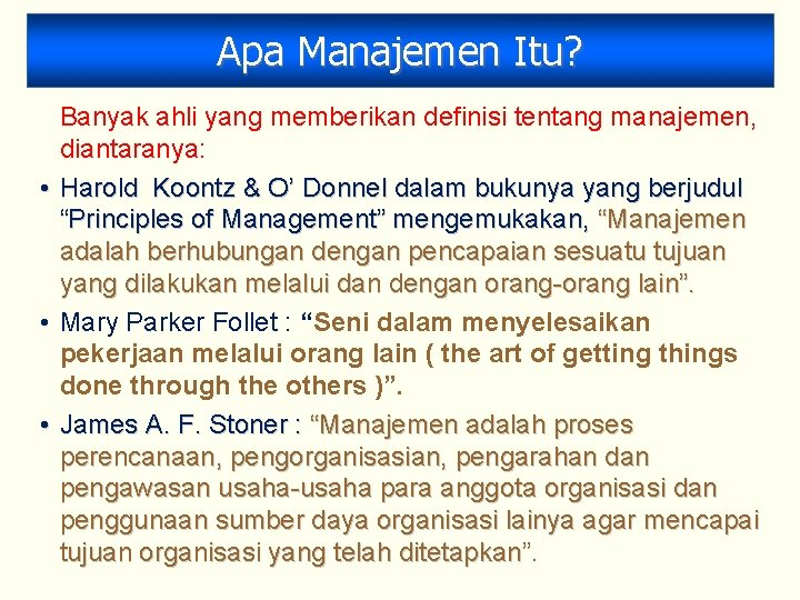 Apa Manajemen Itu? Banyak ahli yang memberikan definisi tentang manajemen, diantaranya: • Harold Koontz