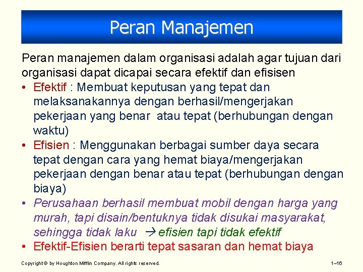 Peran Manajemen Peran manajemen dalam organisasi adalah agar tujuan dari organisasi dapat dicapai secara