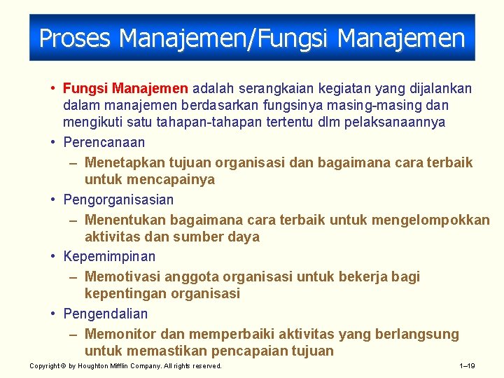 Proses Manajemen/Fungsi Manajemen • Fungsi Manajemen adalah serangkaian kegiatan yang dijalankan dalam manajemen berdasarkan