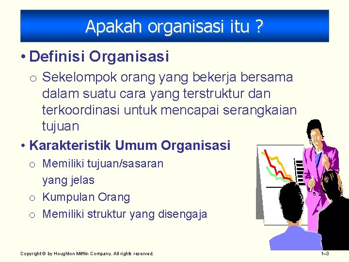 Apakah organisasi itu ? • Definisi Organisasi o Sekelompok orang yang bekerja bersama dalam