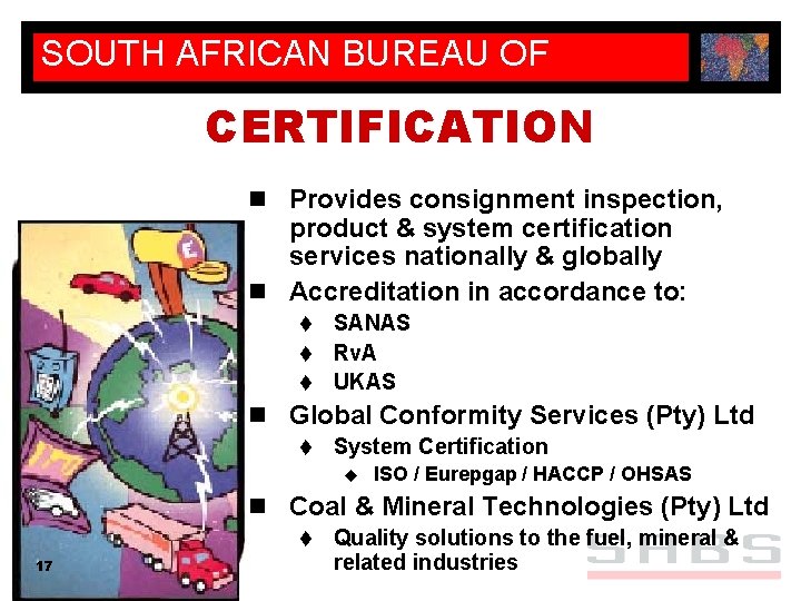 SOUTH AFRICAN BUREAU OF STANDARDS CERTIFICATION n Provides consignment inspection, product & system certification