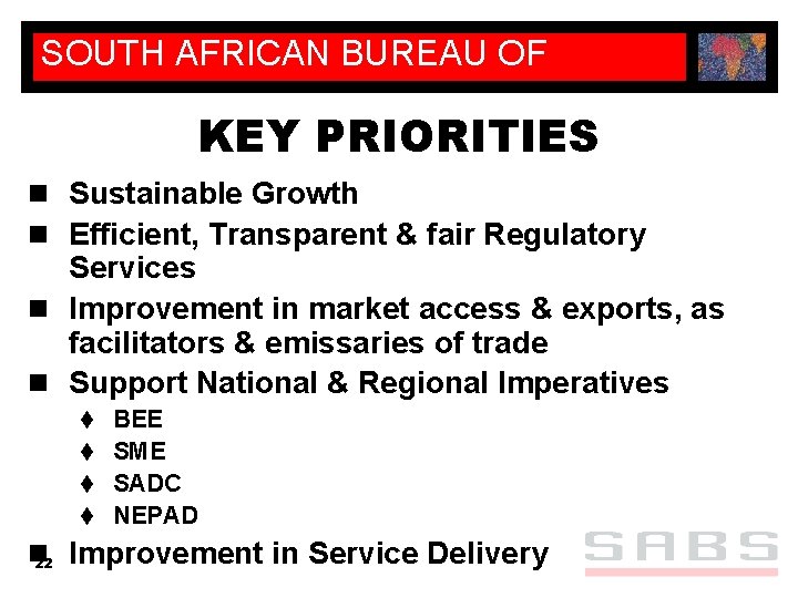 SOUTH AFRICAN BUREAU OF STANDARDS KEY PRIORITIES n Sustainable Growth n Efficient, Transparent &