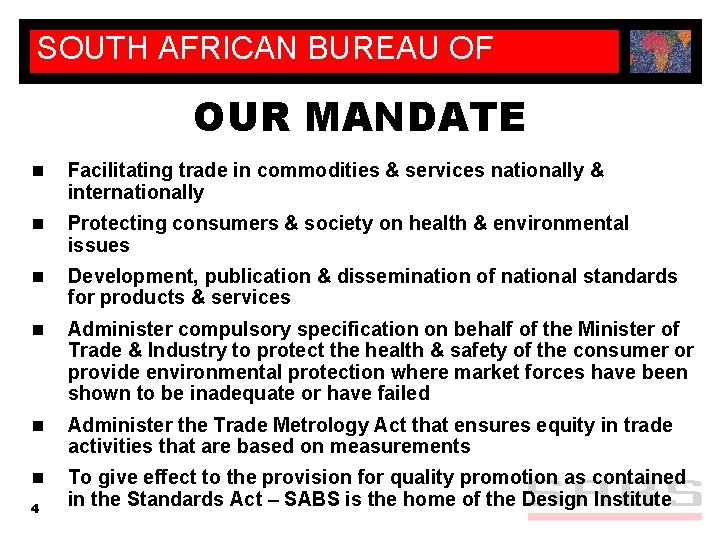 SOUTH AFRICAN BUREAU OF STANDARDS OUR MANDATE n Facilitating trade in commodities & services