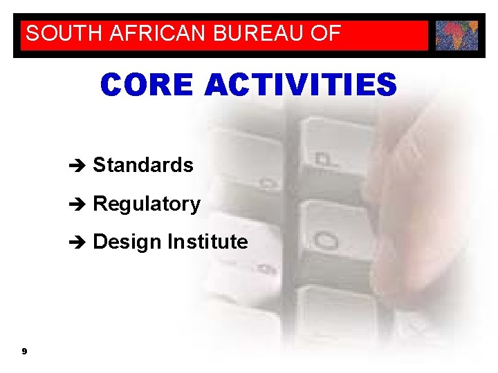 SOUTH AFRICAN BUREAU OF STANDARDS CORE ACTIVITIES è Standards è Regulatory è Design Institute