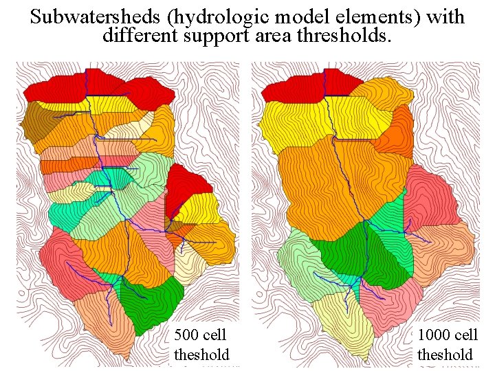 Subwatersheds (hydrologic model elements) with different support area thresholds. 500 cell theshold 1000 cell