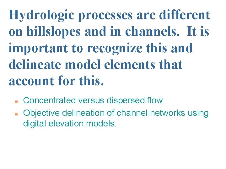 Hydrologic processes are different on hillslopes and in channels. It is important to recognize