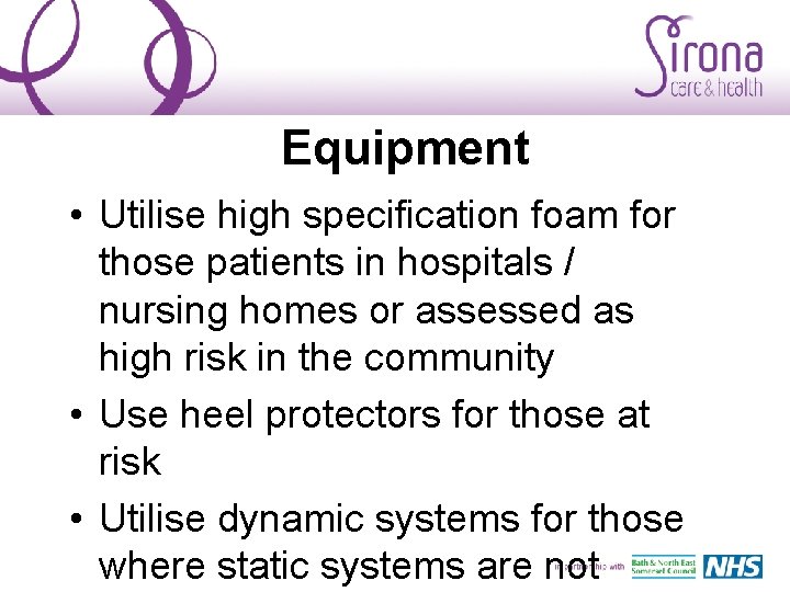 Equipment • Utilise high specification foam for those patients in hospitals / nursing homes