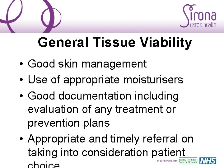 General Tissue Viability • Good skin management • Use of appropriate moisturisers • Good