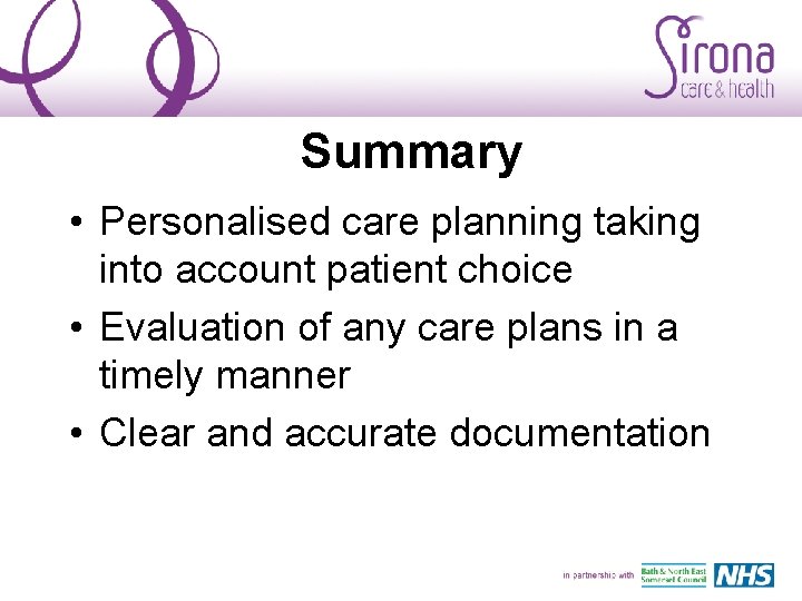 Summary • Personalised care planning taking into account patient choice • Evaluation of any